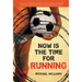 Now Is the Time for Running