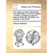 The Religion of Nature Delineated. the Sixth Edition. to Which Is Added a Preface, Containing a General Account of the Life, Character, and Writings o