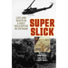 Super Slick: Life and Death in a Huey Helicopter in Vietnam