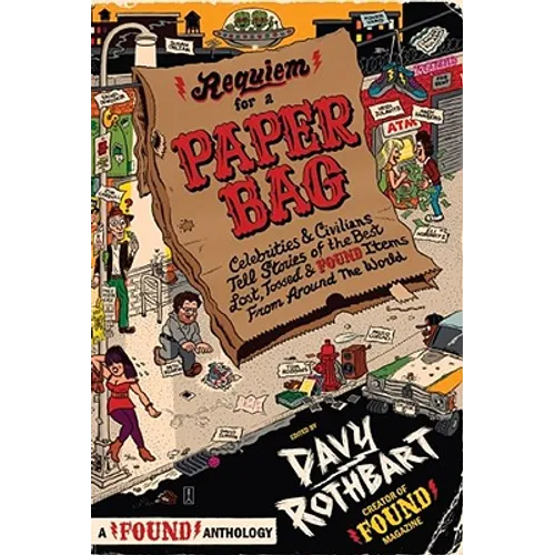 Requiem for a Paper Bag: Celebrities and Civilians Tell Stories of the Best Lost, Tossed, and Found Items from Around the World