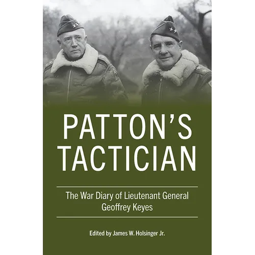Patton's Tactician: The War Diary of Lieutenant General Geoffrey Keyes