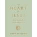 The Heart of Jesus: How He Really Feels about You