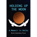 Holding Up the Moon: A Memoir in Haiku