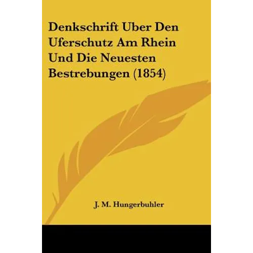Denkschrift Uber Den Uferschutz Am Rhein Und Die Neuesten Bestrebungen (1854)