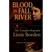 Blood in Fall River: The Complete Biography of Lizzie Borden