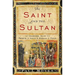 The Saint and the Sultan: The Crusades, Islam, and Francis of Assisi's Mission of Peace