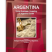 Argentina: Doing Business, Investing in Argentina Guide Volume 1 Strategic, Practical Information, Regulations, Contacts