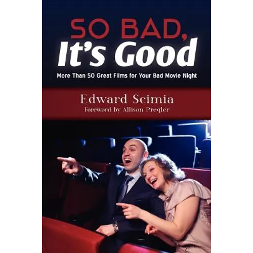 So Bad, It's Good: More Than 50 Great Films for Your Bad Movie Night