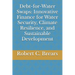 Debt-for-Water Swaps: Innovative Finance for Water Security, Climate Resilience, and Sustainable Development