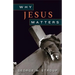 Why Jesus Matters