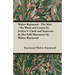 Walter Raymond - The Man - His Work and Letters by Evelyn V. Clark and Somerset & Her Folk Movement by Walter Raymond