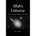 Allah's Universe: Why God Is the Only Explanation for Our Existence