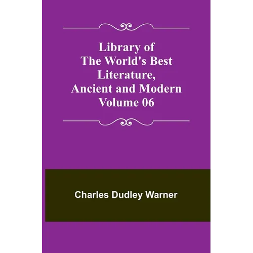 Library of the World's Best Literature, Ancient and Modern Volume 06