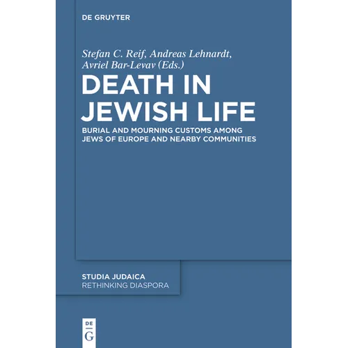 Death in Jewish Life: Burial and Mourning Customs Among Jews of Europe and Nearby Communities