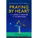 Praying by Heart: The Lord's Prayer for Everyone