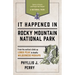 It Happened In Rocky Mountain National Park: Stories of Events and People that Shaped a National Park