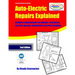Auto-Electric Repairs Explained: Included techniques on performing all kinds of auto-electric repairs