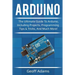 Arduino: The ultimate guide to Arduino, including projects, programming tips & tricks, and much more!