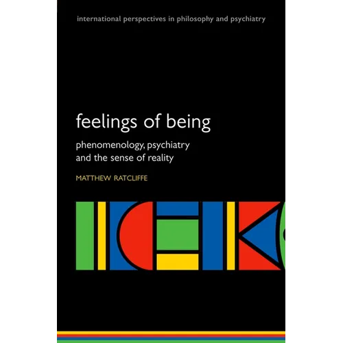 Feelings of Being: Phenomenology, Psychiatry and the Sense of Reality