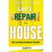 Letｴs Repair the House: How to repair and improve your home?