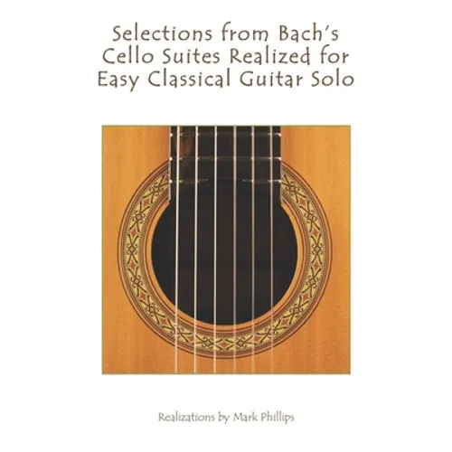 Selections from Bach's Cello Suites Realized for Easy Classical Guitar Solo