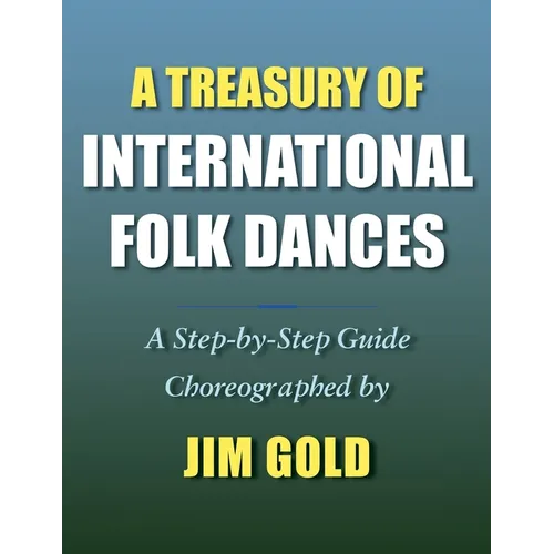 A Treasury of International Folk Dances: A Step-by-Step Guide