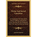 Divine And Sacred Catechism: As Taught By The Holy Spirit And Its Official Instruments From The Day Of The Pentecost Until The Last Ecumenical Syno
