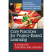 Core Practices for Project-Based Learning: A Guide for Teachers and Leaders
