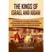 The Kings of Israel and Judah: A Captivating Guide to the Ancient Jewish Kingdom of David and Solomon, the Divided Monarchy, and the Assyrian and Bab