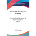 History Of Washington County: From Its First Settlement To The Present Time (1871)