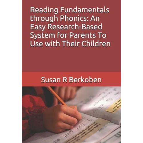 Reading Fundamentals through Phonics: An Easy Research-Based System for Parents To Use with Their Children
