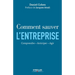 Comment sauver l'entreprise: Comprendre - Anticiper - Agir.