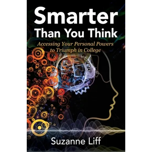 Smarter Than You Think: Accessing Your Personal Powers to Triumph in College
