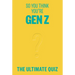 So You Think You're Gen Z?: The Ultimate Gen Z Quiz