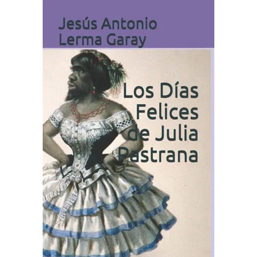 Los Días Felices de Julia Pastrana