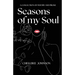 Seasons of my Soul: A Collection of Poetry and Prose