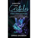 Sanación por Cristales - La guía definitiva para principiantes: Descubre el poder de los cristales curativos, piedras y minerales para la salud y la f
