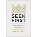 Seek First: How the Kingdom of God Changes Everything