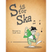 S is for Ska: A Musical Alphabet Book