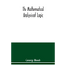 The mathematical analysis of logic: being an essay towards a calculus of deductive reasoning