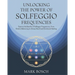 Unlocking the Power of Solfeggio Frequencies: Explore the benefits of Solfeggio Frequencies, from chakra balancing to stress relief and emotional heal