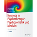 Hypnose in Psychotherapie, Psychosomatik Und Medizin: Manual Für Die PRAXIS