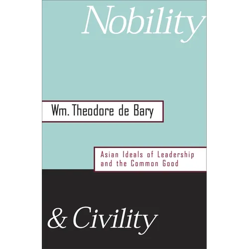 Nobility and Civility: Asian Ideals of Leadership and the Common Good