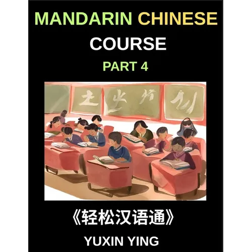 Mandarin Chinese Course (Part 4)- From Zero to HSK Hero, Self-Learn Chinese with Easy Lessons, Vocabulary, Grammar & Cultural Wisdom