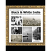 Black & White India: India's amazing Black & White more than 100 years old rare & real Photographs
