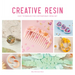 Creative Resin: Easy Techniques for Contemporary Resin Art