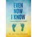 Even Now I Know: A Journey from Grief to Gratitude