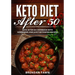 Keto Diet After 50: Keto After 50 Cookbook with Homemade and Juicy Ketogenic Recipes