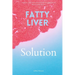 Fatty Liver Solution: A Beginner's Quick Start Guide on Naturally Managing Fatty Liver Disease Through Nutrition