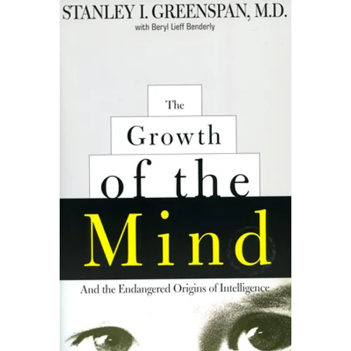 The Growth of the Mind: And the Endangered Origins of Intelligence